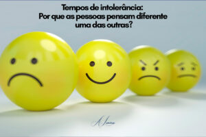Tempos de intolerância: Por que as pessoas pensam diferente uma das outras?